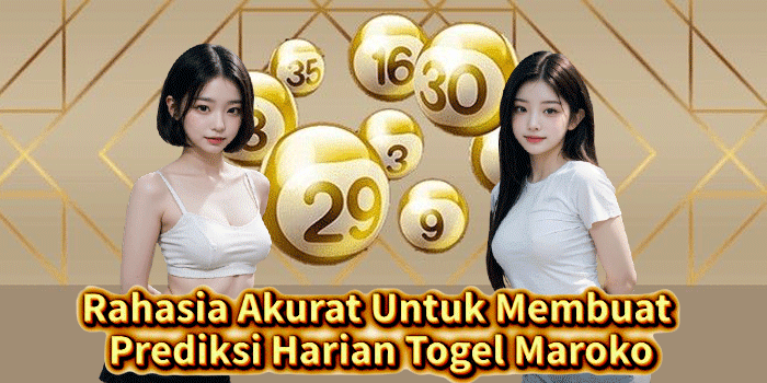 Rahasia Akurat Untuk Membuat Prediksi Harian Togel Maroko