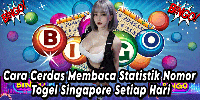 Cara Cerdas Membaca Statistik Nomor Togel Singapore Setiap Hari