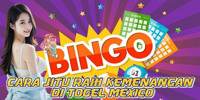 Cara Jitu Raih Kemenangan di Togel Mexico