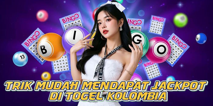 Trik Mudah Mendapat Jackpot di Togel Kolombia
