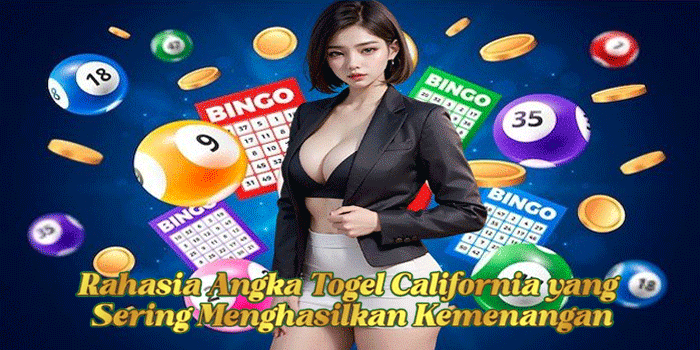 Rahasia Angka Togel California yang Sering Menghasilkan Kemenangan