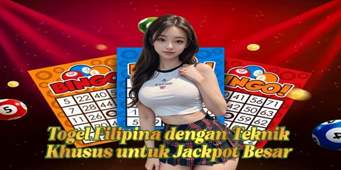 Togel Filipina dengan TeknikKhusus untuk Jackpot Besar